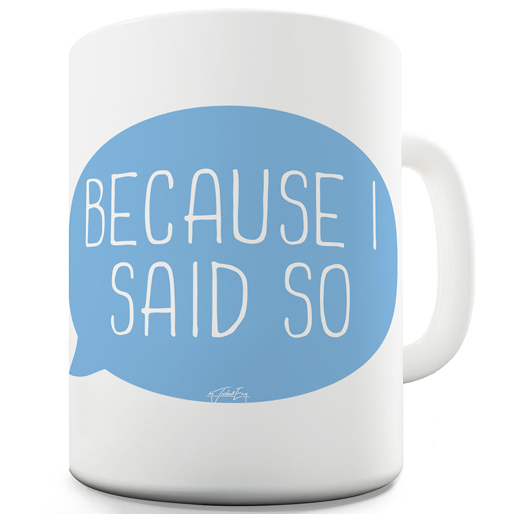 Because I Said So Speech Bubble Funny Mugs For Men