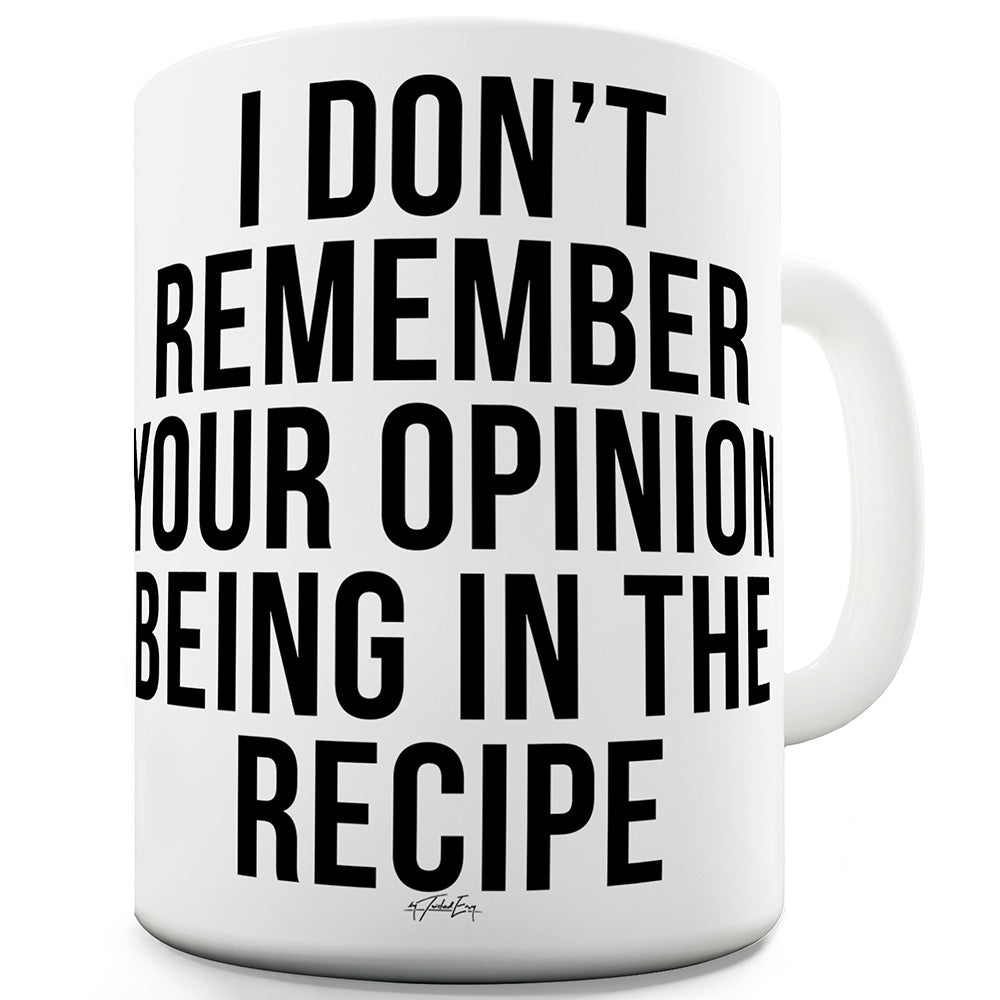 I Don't Remember Your Opinion Funny Mugs For Men Rude