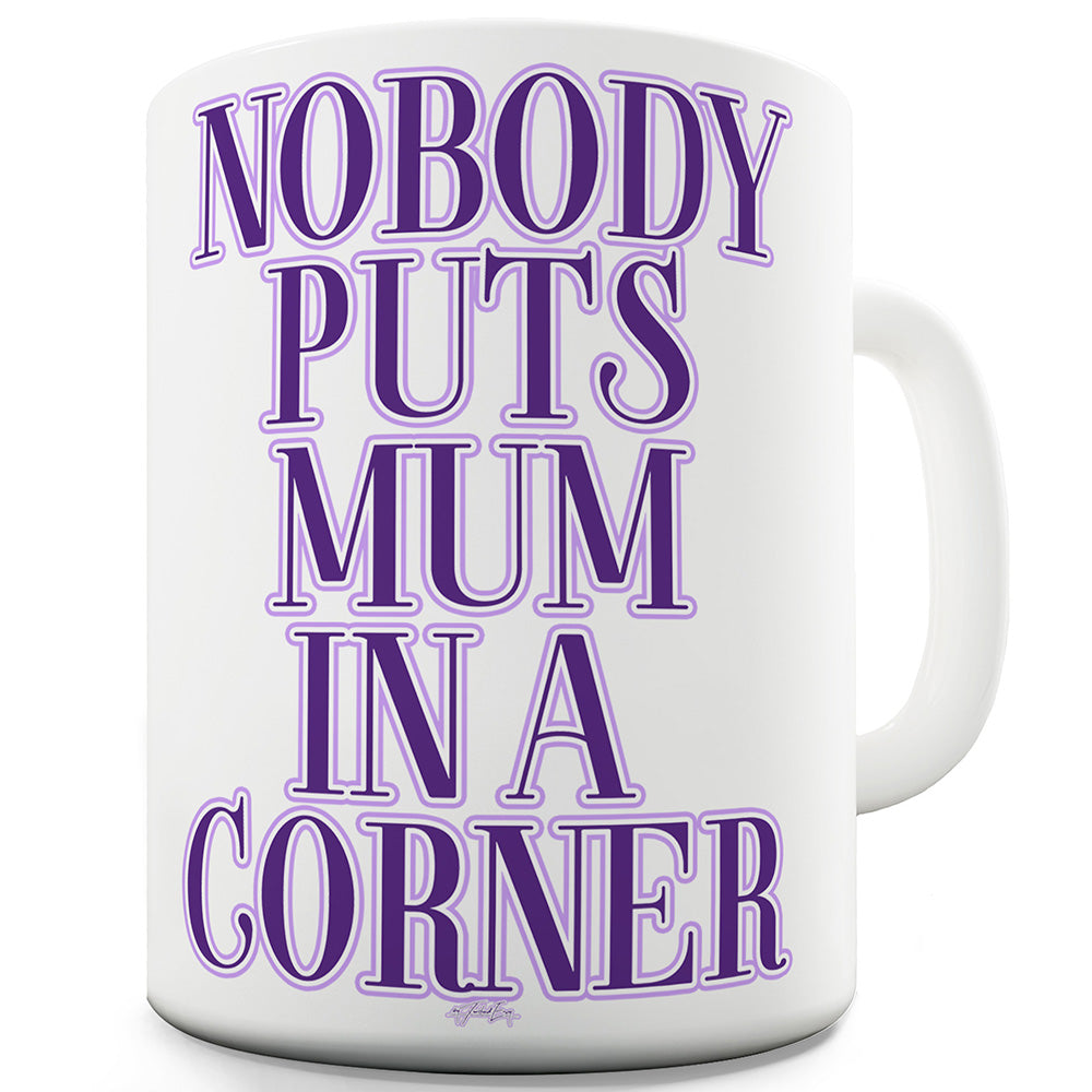 Nobody Puts Mum In A Corner Funny Mugs For Men Rude