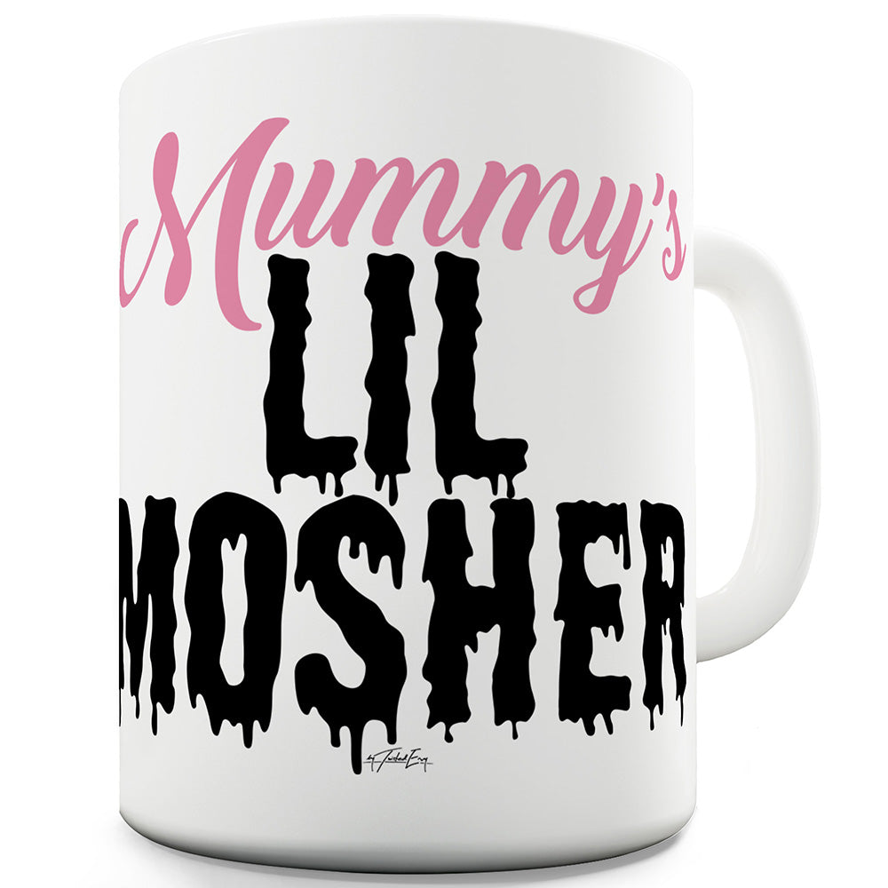 Mummy's Lil Mosher Funny Mugs For Friends