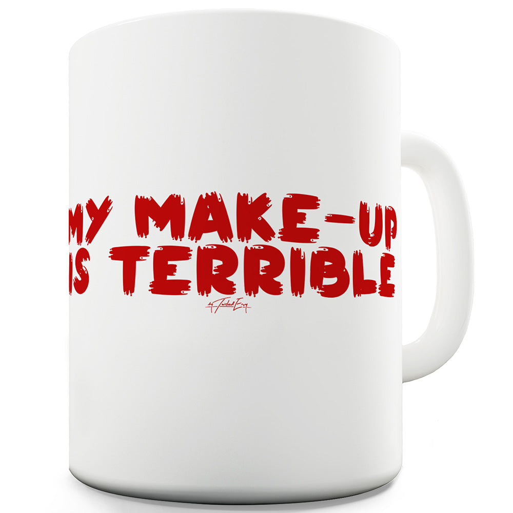 My Make-Up Is Terrible Funny Mugs For Coworkers