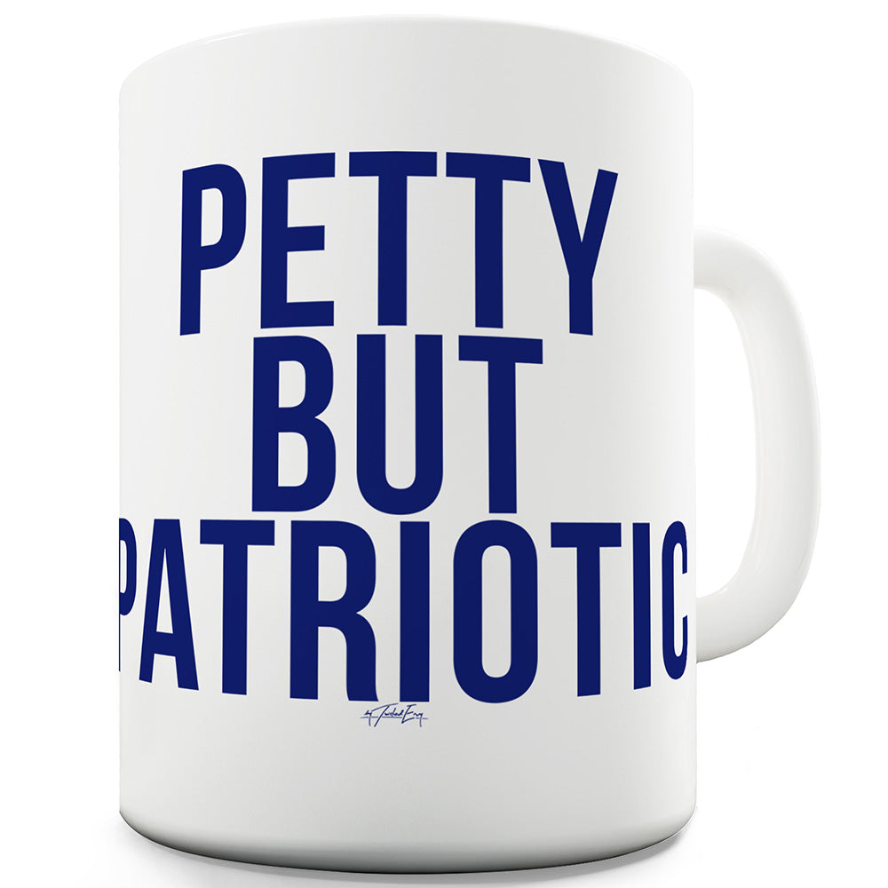 Petty But Patriotic Funny Mug