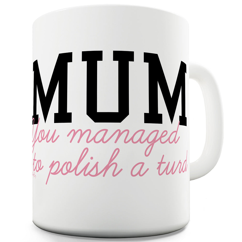 Polished Turd Mum Funny Mugs For Friends