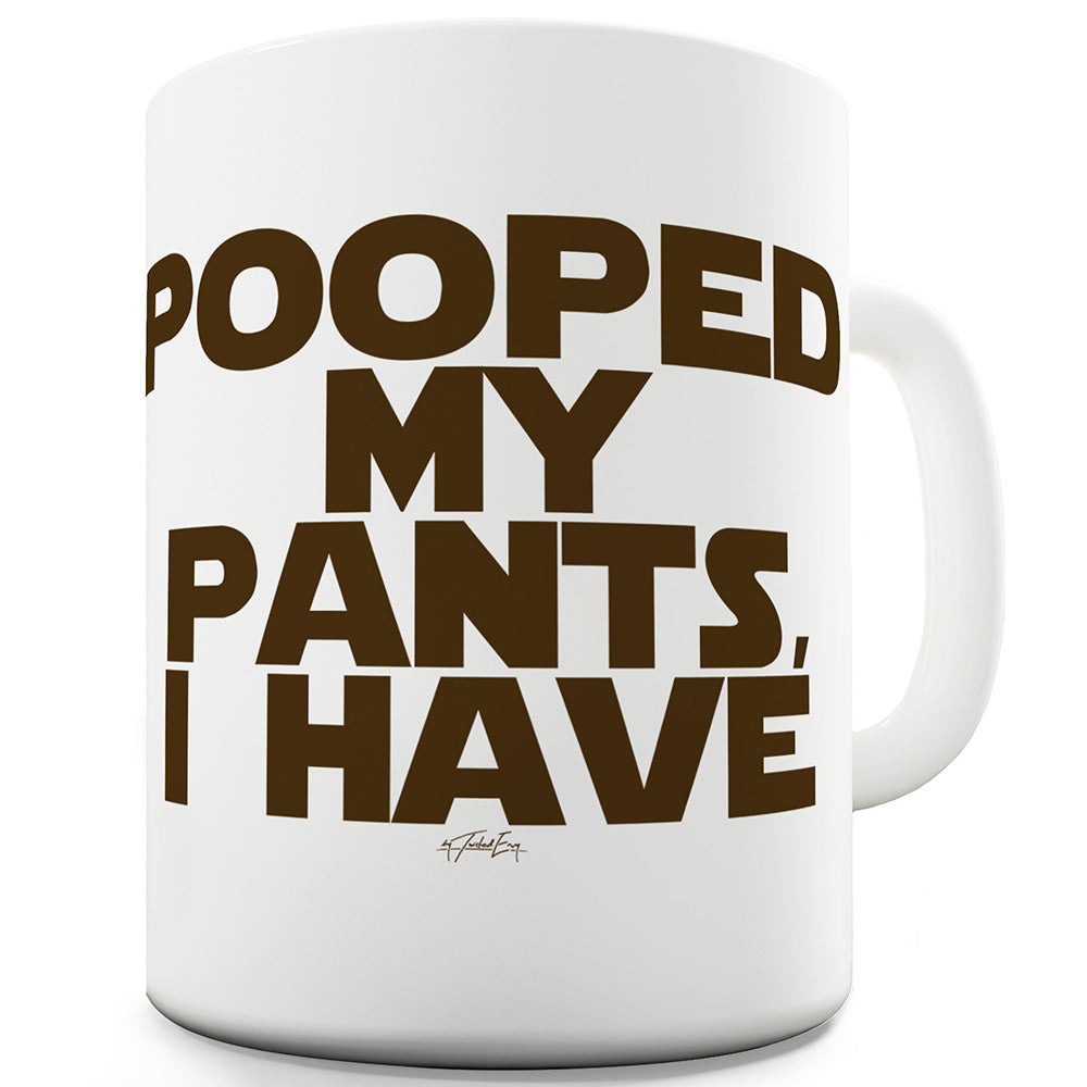 Pooped My Pants I Have Funny Mugs For Men Rude
