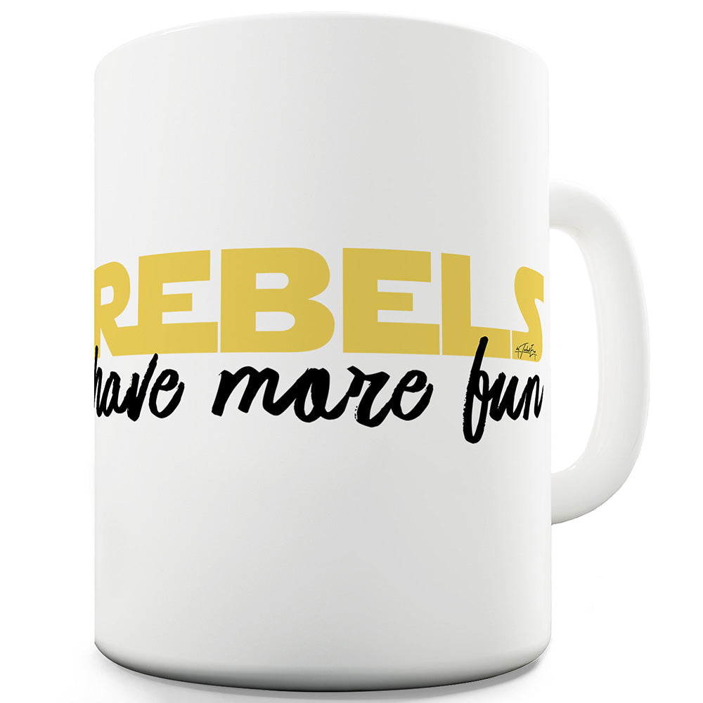 Rebels Have More Fun Ceramic Novelty Mug