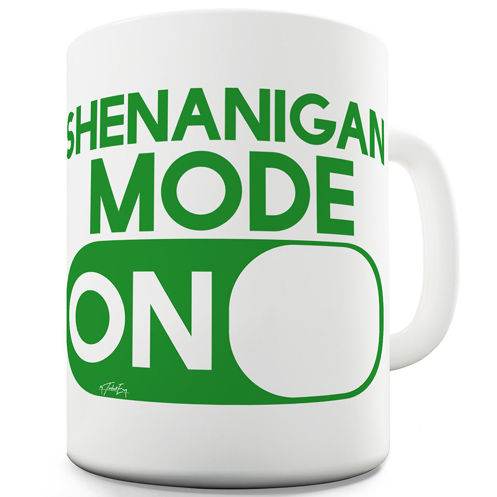 Shenanigan Mode On Funny Mugs For Men