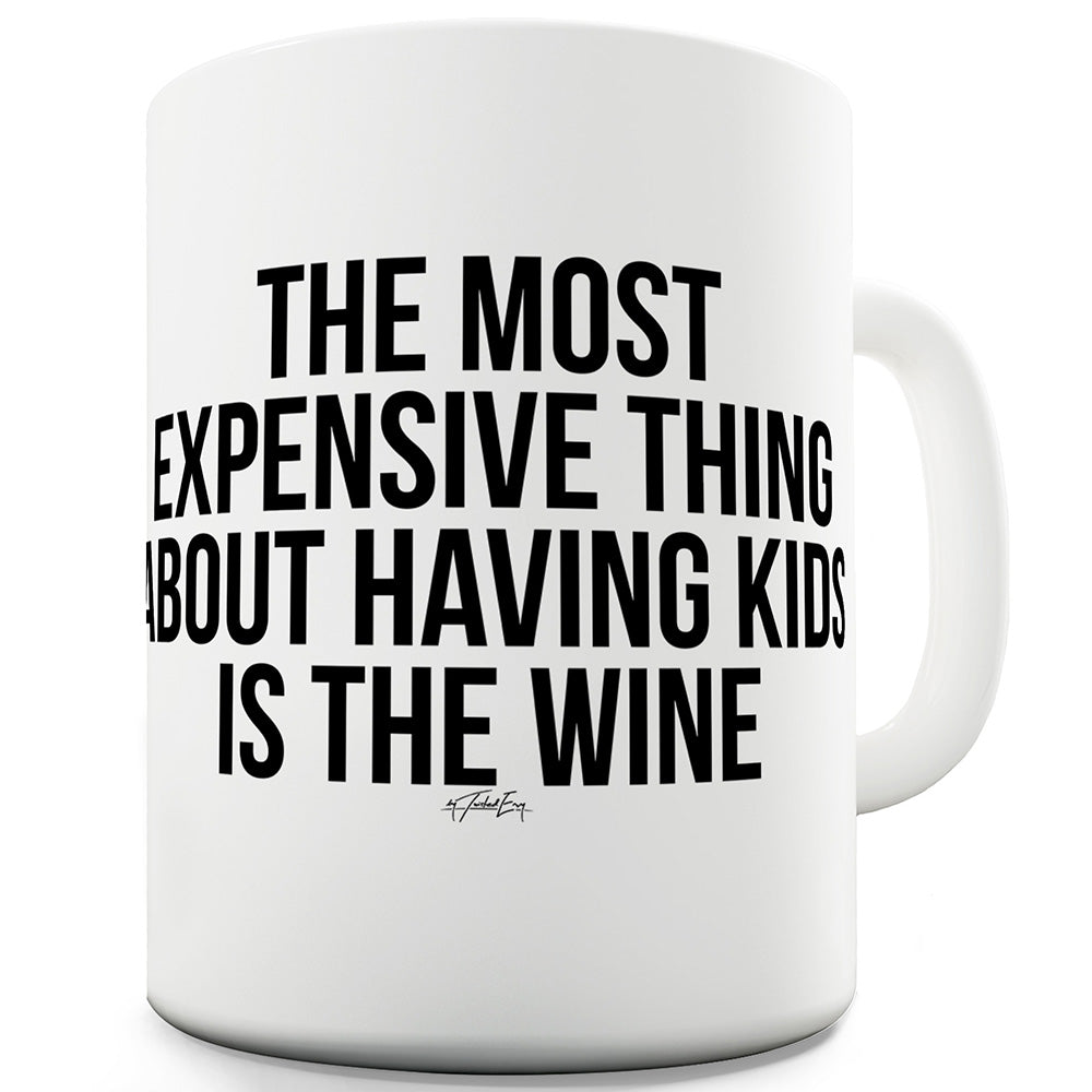 The Most Expensive Thing About Kids Funny Novelty Mug Cup
