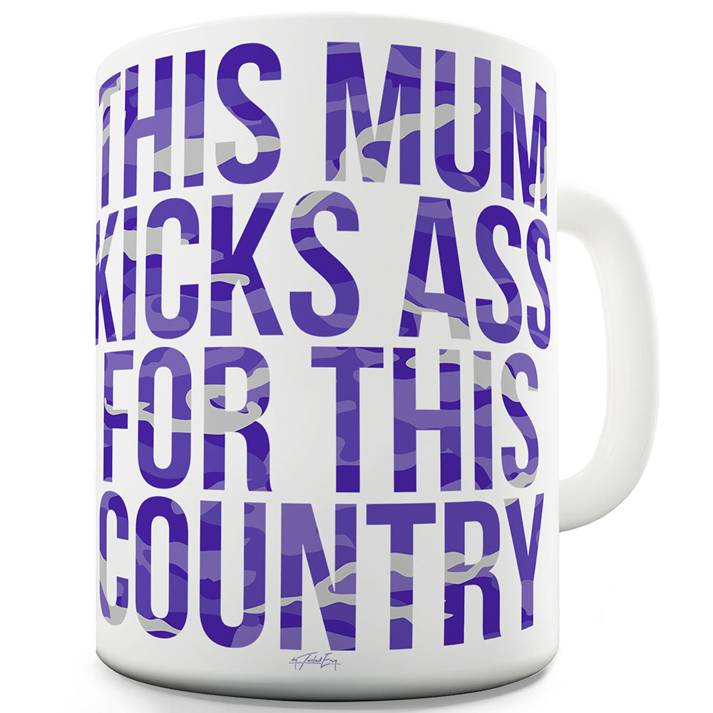 This Mum Kicks Ass For This Country Funny Mugs For Men Rude