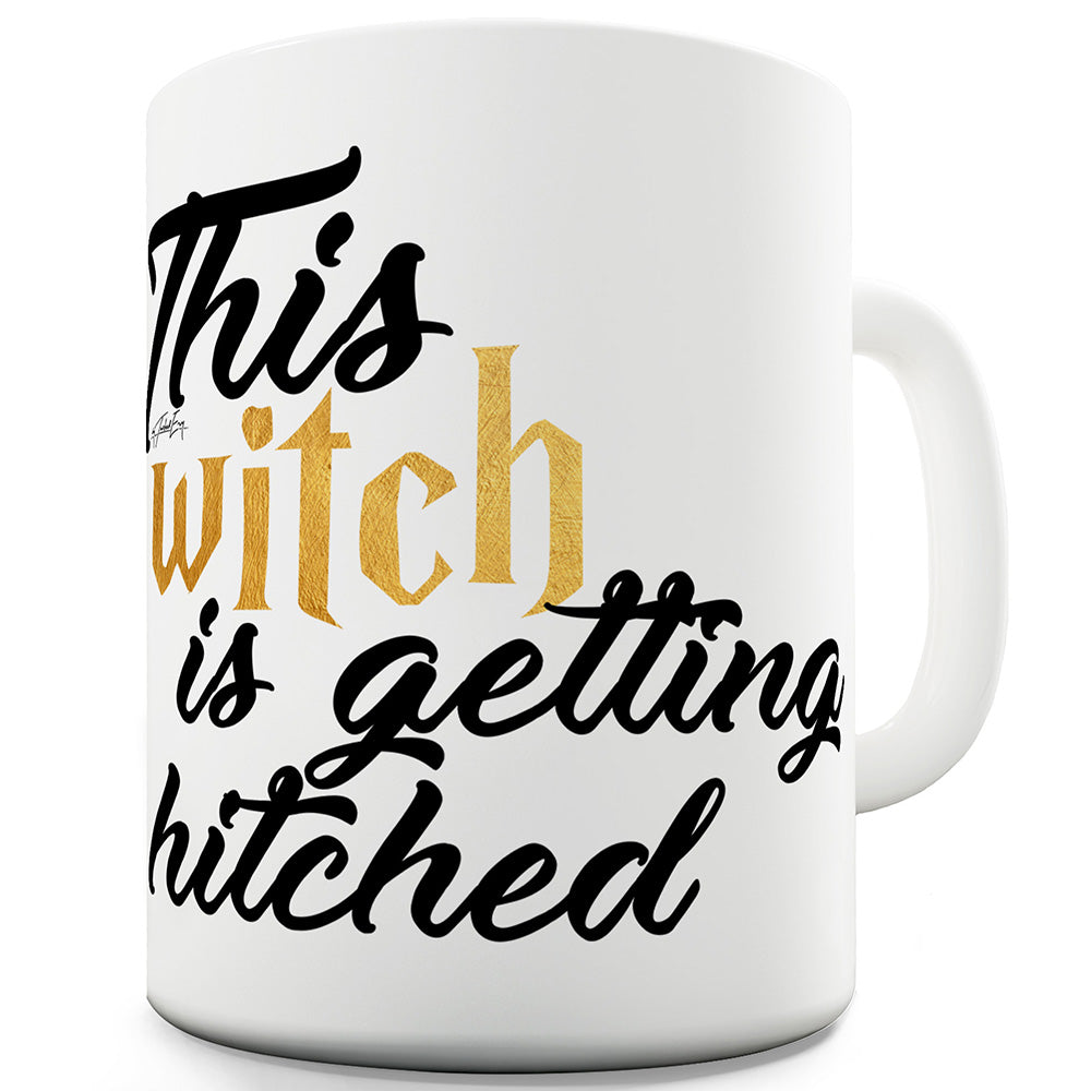 This Witch Is Getting Hitched Funny Mugs For Women