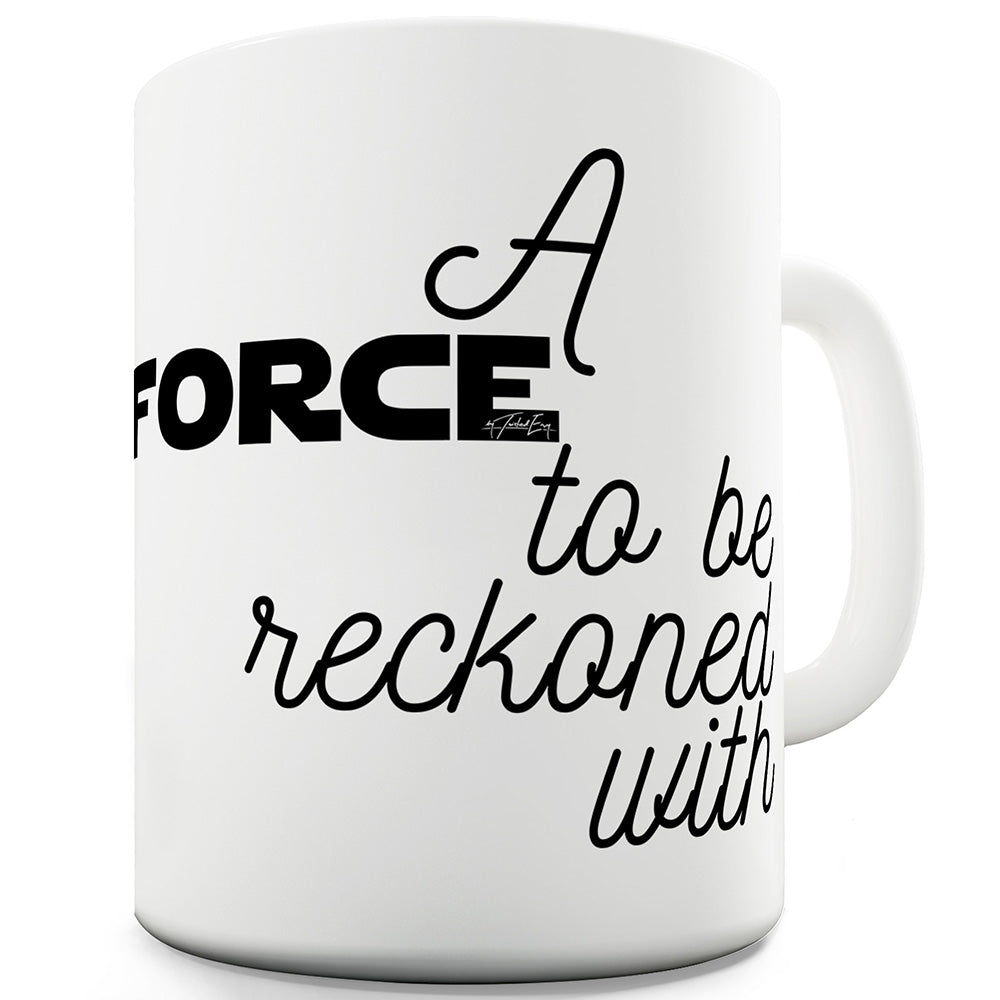 A Force To Be Reckoned With Ceramic Mug