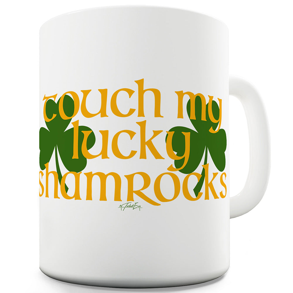 Touch My Lucky Shamrocks Funny Office Secret Santa Mug