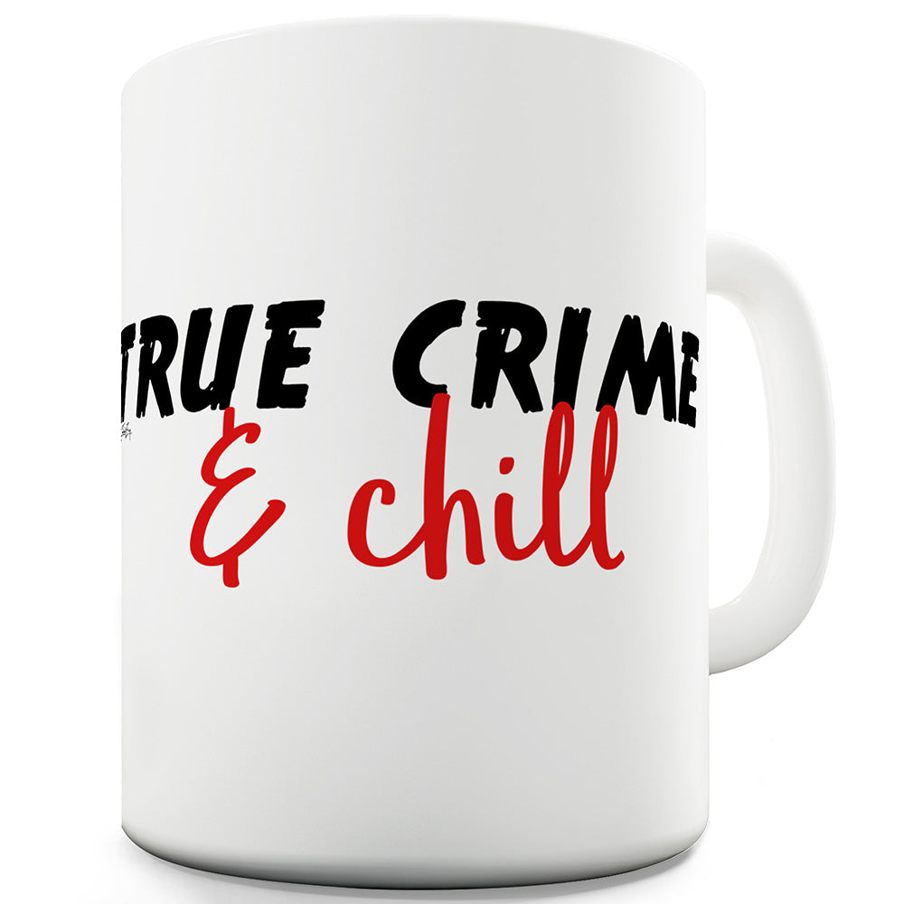 True Crime And Chill Funny Coffee Mug