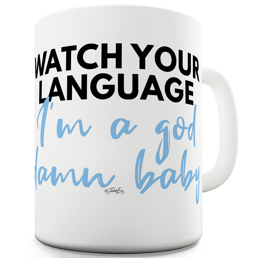 Watch Your Language I'm A Baby Ceramic Funny Mug