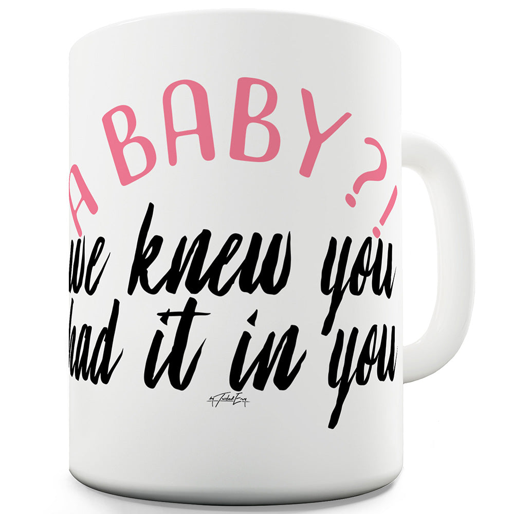 We Knew You Had It In You! Ceramic Funny Mug
