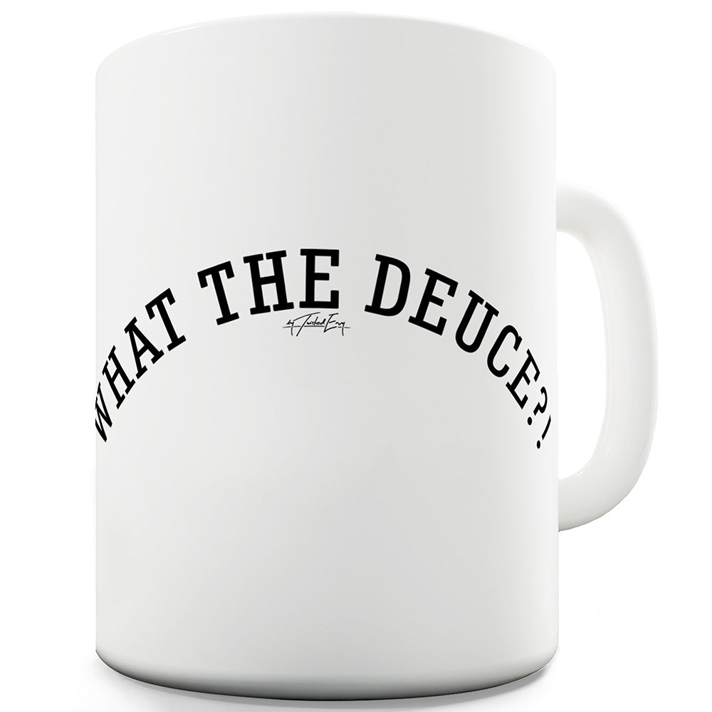 What The Deuce! Mug - Unique Coffee Mug, Coffee Cup