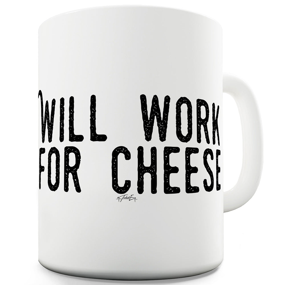 Will Work For Cheese Funny Mugs For Friends