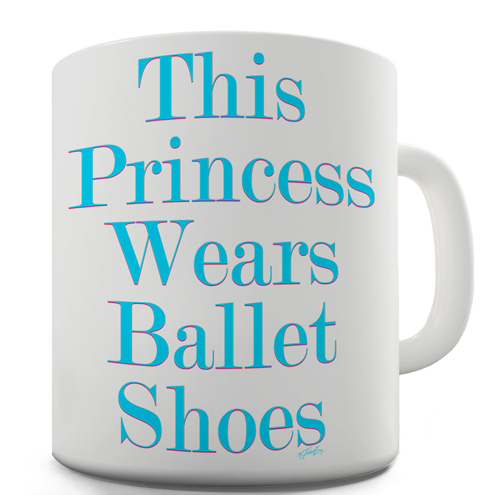 This Princess Wears Ballet Shoes Funny Mug