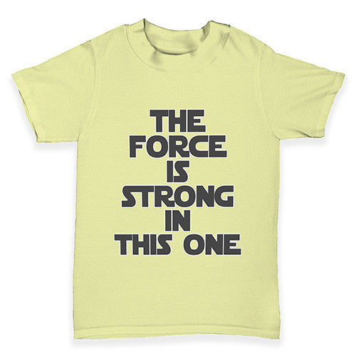 The Force Is Stong In This One Baby Toddler T-Shirt