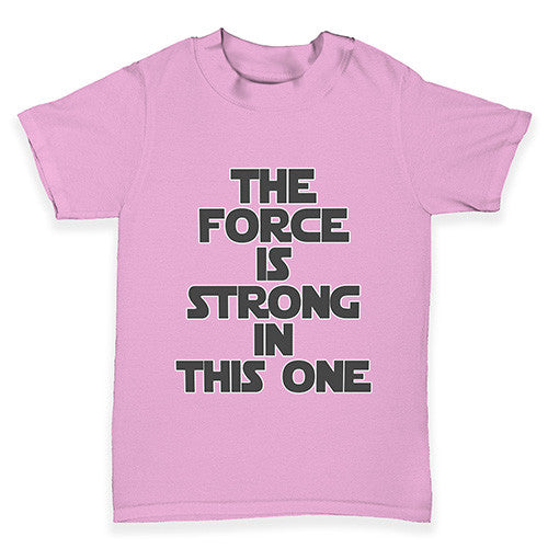 The Force Is Stong In This One Baby Toddler T-Shirt