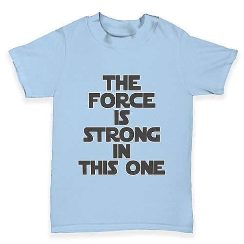 The Force Is Stong In This One Baby Toddler T-Shirt