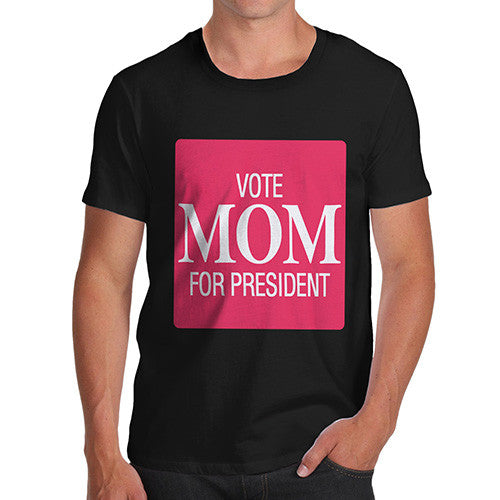 Men's Vote Mom For President T-Shirt