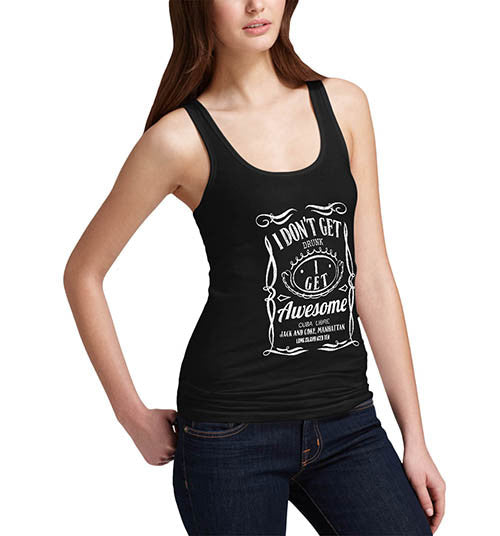 Womens Funny Print I Don't Get Drunk I Get Awesome Tank Top