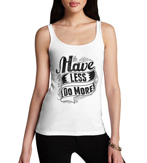 Womens Motivational Quote Print Have Less Do More Tank Top