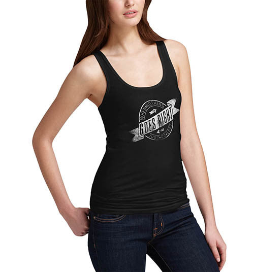 Womens When Nothing Goes Right Funny Tank Top