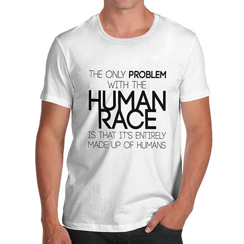 Men's Problem With The Human Race Joke Funny T-Shirt