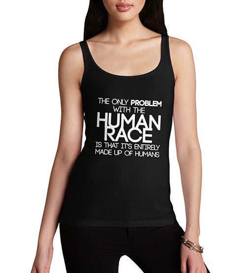 Women's Problem With The Human Race Joke Funny Tank Top