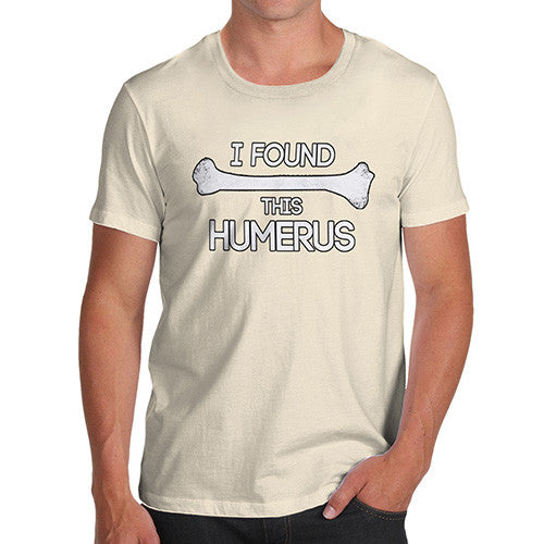 Men I Found This Humerus Funny T-Shirt