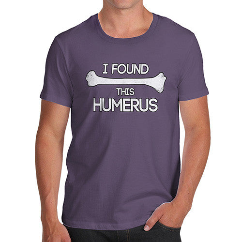 Men I Found This Humerus Funny T-Shirt