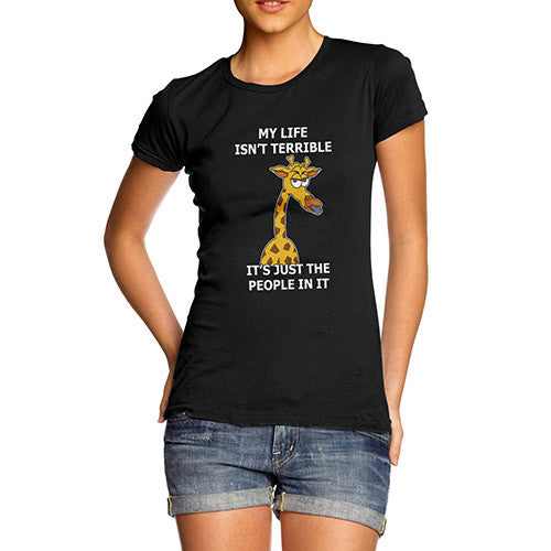 Women's Life Isn't Terrible Grumpy Giraffe Funny T-Shirt