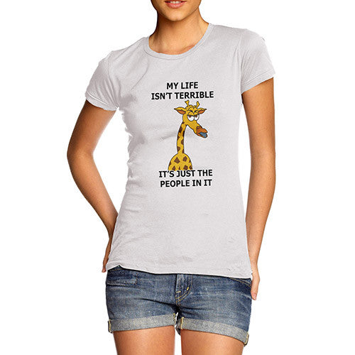 Women's Life Isn't Terrible Grumpy Giraffe Funny T-Shirt
