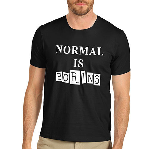 Men's When Normal is Boring T-Shirt