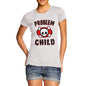 Women's Problem Child Funny T-Shirt