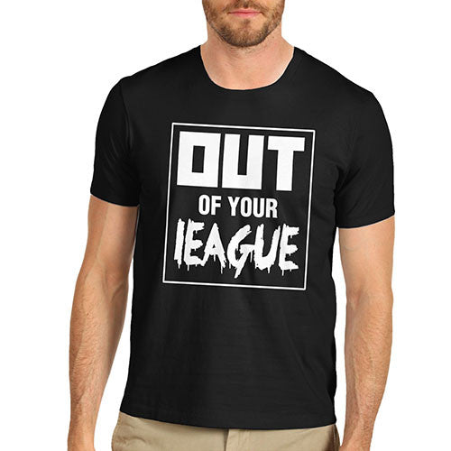 Men's Out Of your League T-Shirt