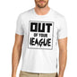 Men's Out Of your League T-Shirt