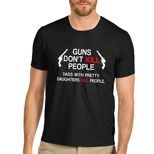 Men's Dad's With Pretty Girl Kill People Funny T-Shirt