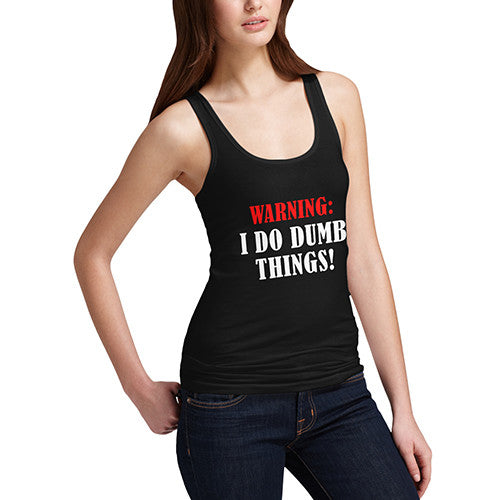 Women's Warning I do Dumb Things Funny Tank Top