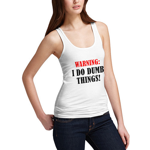 Women's Warning I do Dumb Things Funny Tank Top