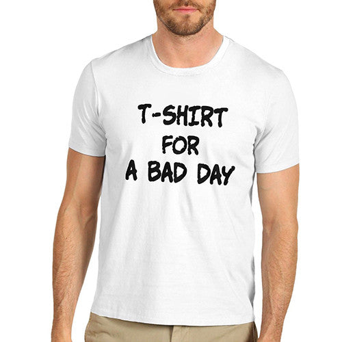 Mens T-Shirt for a Bad Day T-Shirt