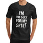 Mens I'm Too Sexy for My Shirt Funny T-Shirt