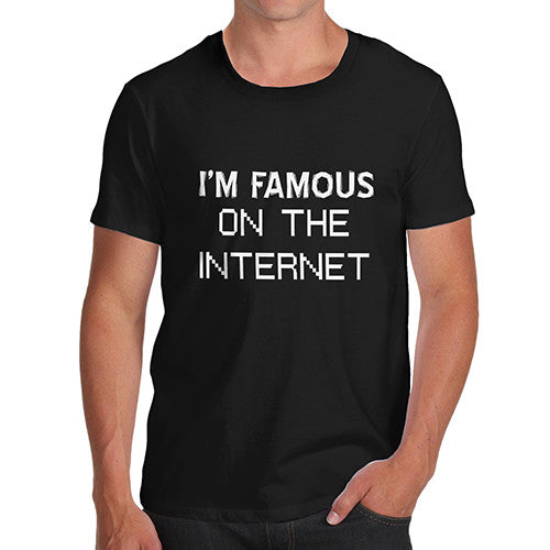 Mens I'm Famous On The Internet T-Shirt