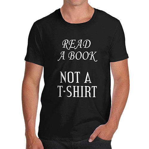 Mens Read A Book Not A T Shirt Funny T-Shirt
