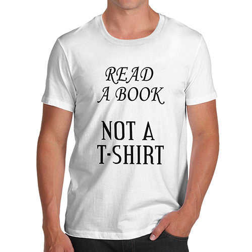 Mens Read A Book Not A T Shirt Funny T-Shirt