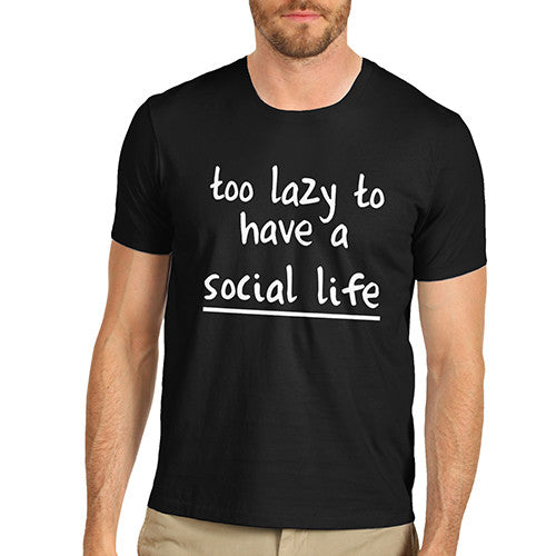 Mens Too Lazy To Have A Social Life T-Shirt