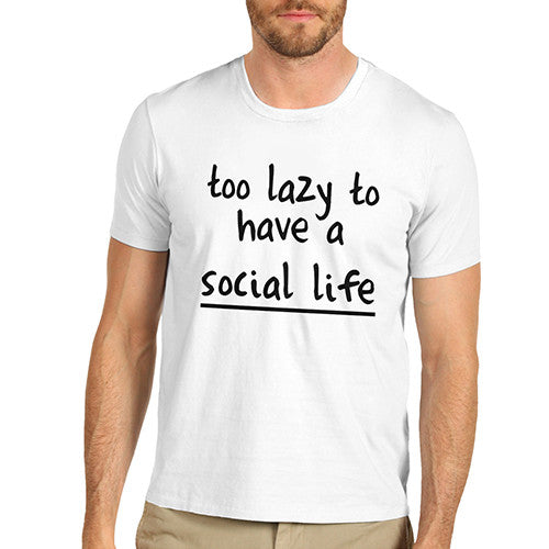 Mens Too Lazy To Have A Social Life T-Shirt