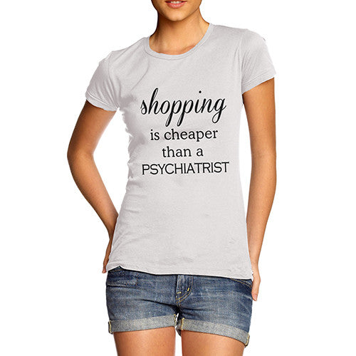 Womens Shopping Cheaper Than A Psychiatrist Funny T-Shirt