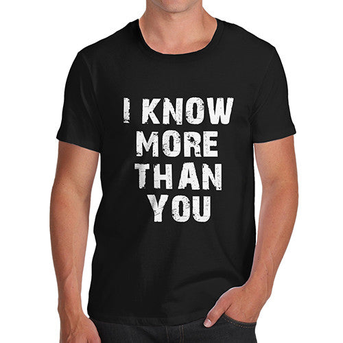Mens I Know More Than You  Funny T-Shirt